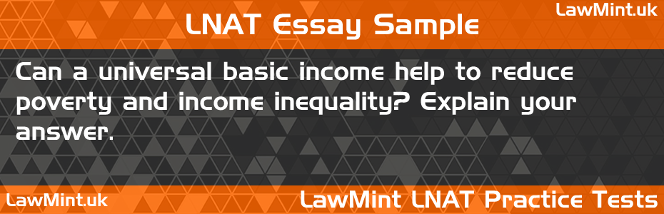 LNAT Practice Test Essay - Can a universal basic income help to reduce poverty and income inequality? Explain your answer.