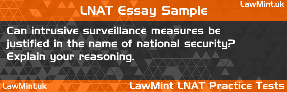 LNAT Practice Test Essay - Can intrusive surveillance measures be justified in the name of national security? Explain your reasoning.