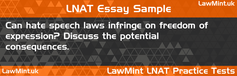 LNAT Practice Test Essay - Can hate speech laws infringe on freedom of expression? Discuss the potential consequences.