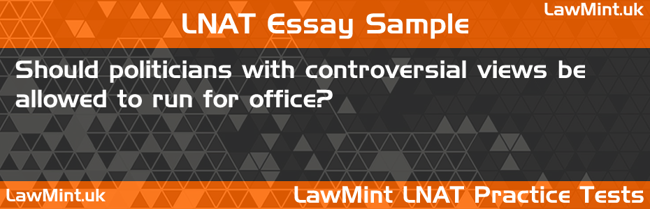 LNAT Practice Test Essay - Should politicians with controversial views be allowed to run for office?