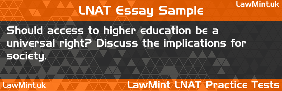 LNAT Practice Test Essay - Should access to higher education be a universal right? Discuss the implications for society.