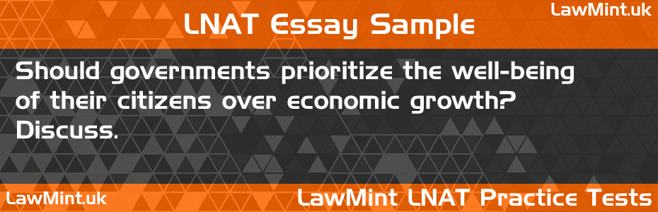 LNAT Practice Test Essay - Should governments prioritize the well-being of their citizens over economic growth? Discuss.