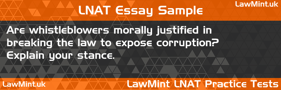 LNAT Practice Test Essay - Are whistleblowers morally justified in breaking the law to expose corruption? Explain your stance.