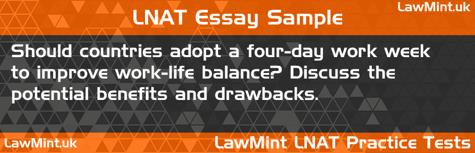 LNAT Practice Test Essay - Should countries adopt a four-day work week to improve work-life balance? Discuss the potential benefits and drawbacks.