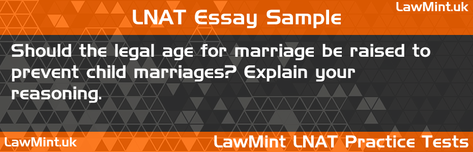 LNAT Practice Test Essay - Should the legal age for marriage be raised to prevent child marriages? Explain your reasoning.