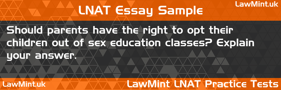 LNAT Practice Test Essay - Should parents have the right to opt their children out of sex education classes? Explain your answer.