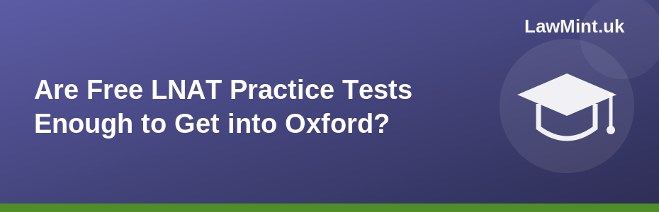 Are Free LNAT Practice Tests Enough to Get into Oxford?
