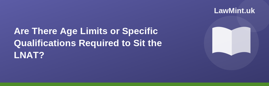 Are There Age Limits or Specific Qualifications Required to Sit the LNAT?