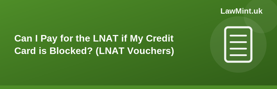 Can I Pay for the LNAT if My Credit Card is Blocked? (LNAT Vouchers)