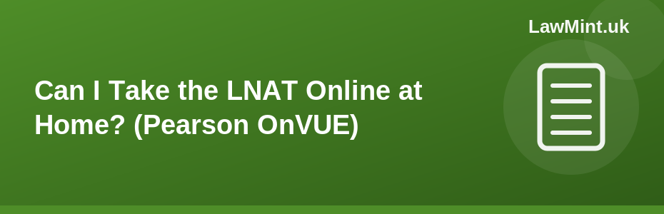 Can I Take the LNAT Online at Home? (Pearson OnVUE)