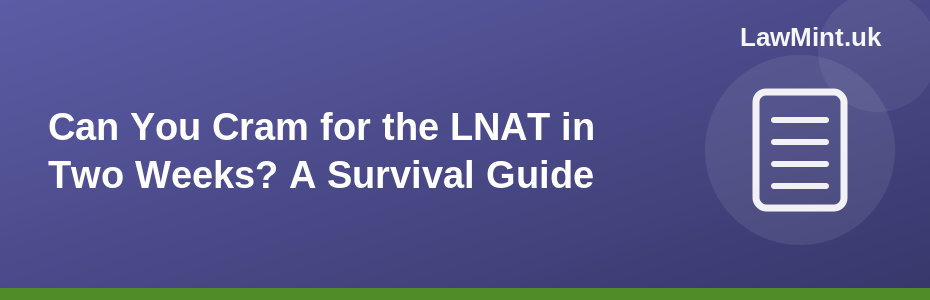 Can You Cram for the LNAT in Two Weeks? A Survival Guide