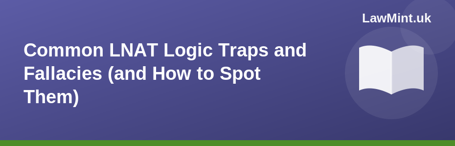 Common LNAT Logic Traps and Fallacies (and How to Spot Them)