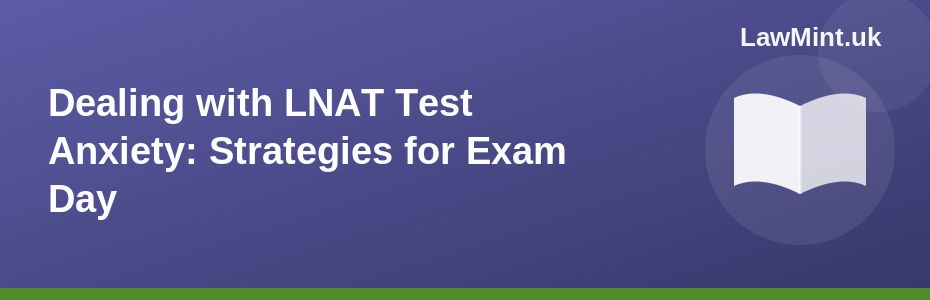 Dealing with LNAT Test Anxiety: Strategies for Exam Day