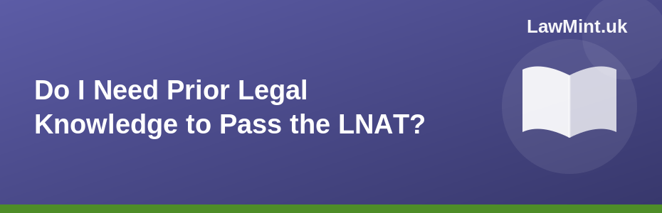 Do I Need Prior Legal Knowledge to Pass the LNAT?