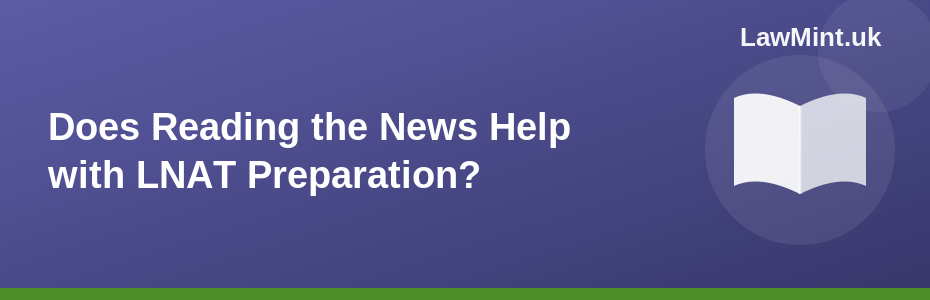 Does Reading the News Help with LNAT Preparation?