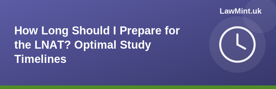 How Long Should I Prepare for the LNAT? Optimal Study Timelines