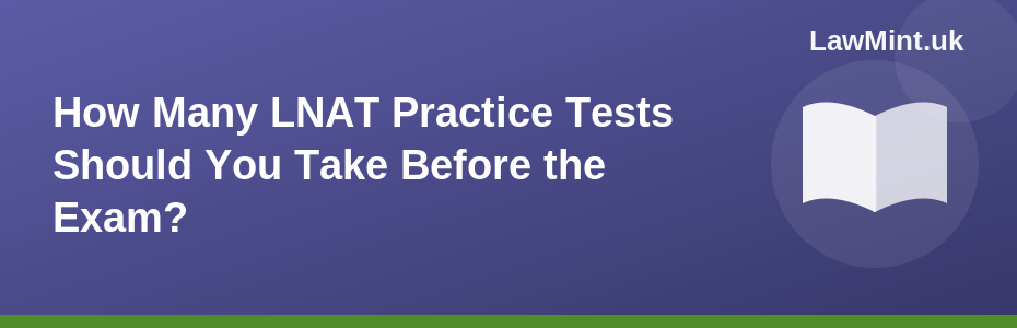 How Many LNAT Practice Tests Should You Take Before the Exam?