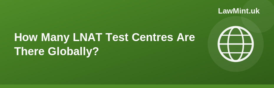 How Many LNAT Test Centres Are There Globally?