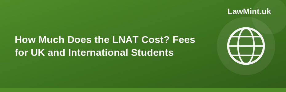 How Much Does the LNAT Cost? Fees for UK and International Students