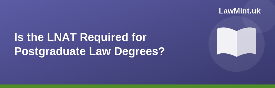 Is the LNAT Required for Postgraduate Law Degrees?