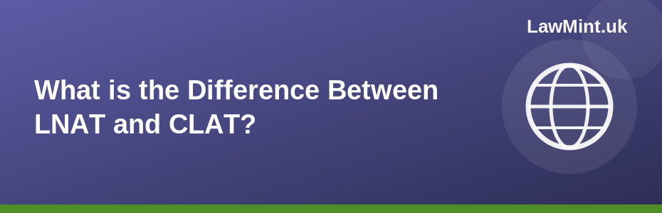 What is the Difference Between LNAT and CLAT in 2026?