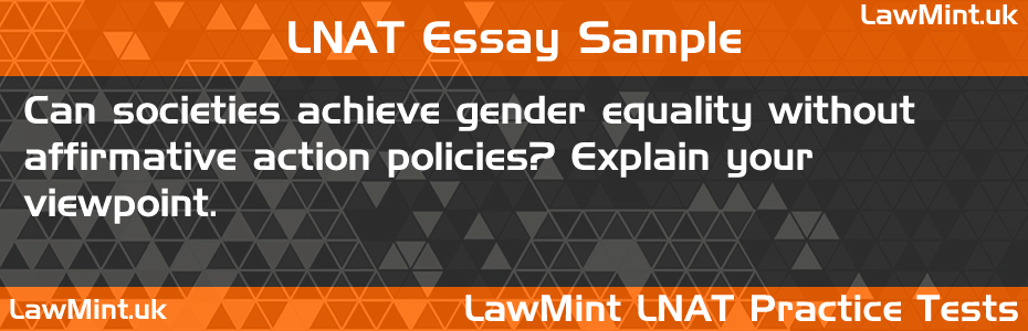 11 Can societies achieve gender equality without affirmative action policies Explain your viewpoint LNAT Practice Test Sample Essay
