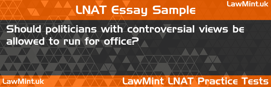 12 Should politicians with controversial views be allowed to run for office LNAT Practice Test Sample Essay