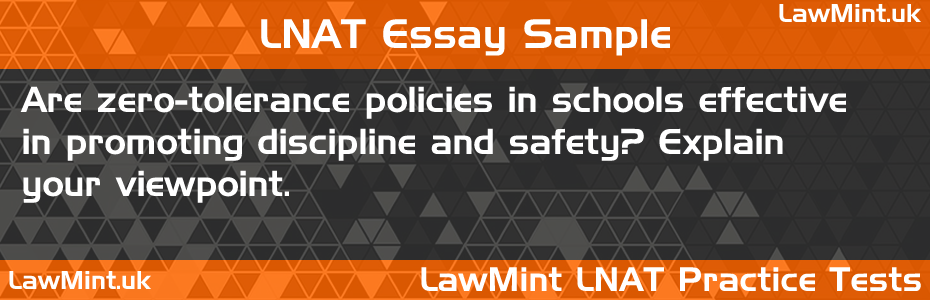 20 Are zero tolerance policies in schools effective in promoting discipline and safety Explain your viewpoint LNAT Practice Test Sample Essay