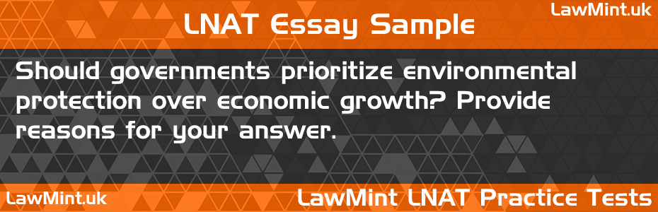 25 Should governments prioritize environmental protection over economic growth Provide reasons for your answer LNAT Practice Test Sample Essay