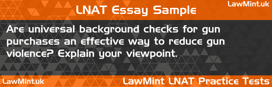 26 Are universal background checks for gun purchases an effective way to reduce gun violence Explain your viewpoint LNAT Practice Test Sample Essay