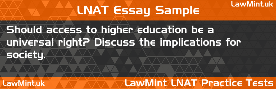 28 Should access to higher education be a universal right Discuss the implications for society LNAT Practice Test Sample Essay