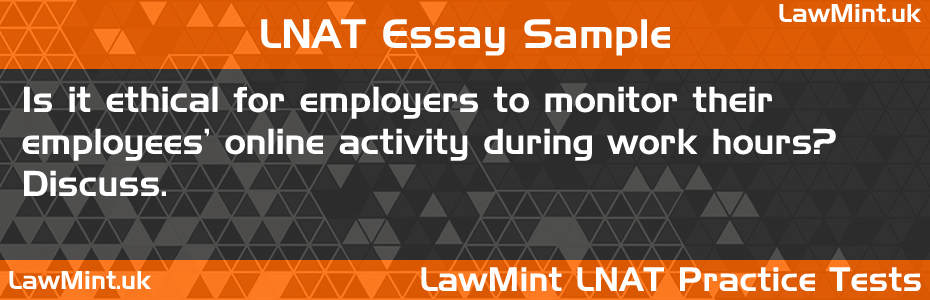 32 Is it ethical for employers to monitor their employees online activity during work hours Discuss LNAT Practice Test Sample Essay