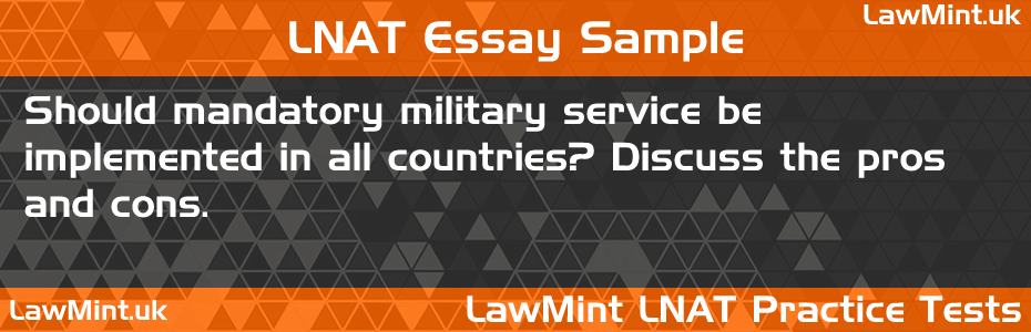 33 Should mandatory military service be implemented in all countries Discuss the pros and cons LNAT Practice Test Sample Essay