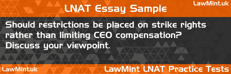 40 Should restrictions be placed on strike rights rather than limiting CEO compensation Discuss your viewpoint LNAT Practice Test Sample Essay