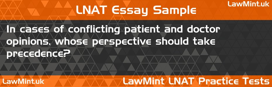 42 In cases of conflicting patient and doctor opinions whose perspective should take precedence LNAT Practice Test Sample Essay