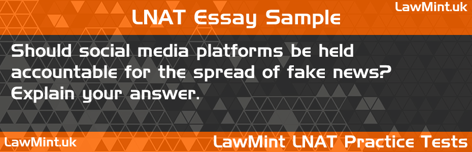 46 Should social media platforms be held accountable for the spread of fake news Explain your answer LNAT Practice Test Sample Essay