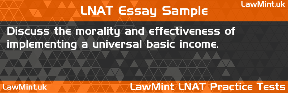 48 Discuss the morality and effectiveness of implementing a universal basic income LNAT Practice Test Sample Essay