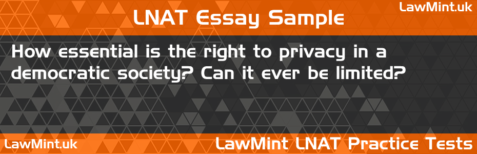 50 How essential is the right to privacy in a democratic society Can it ever be limited LNAT Practice Test Sample Essay