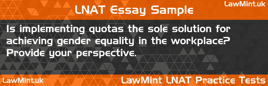 51 Is implementing quotas the sole solution for achieving gender equality in the workplace Provide your perspective LNAT Practice Test Sample Essay