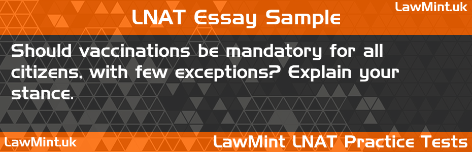 57 Should vaccinations be mandatory for all citizens with few exceptions Explain your stance LNAT Practice Test Sample Essay