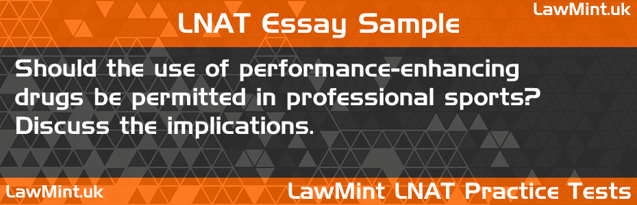 63 Should the use of performance enhancing drugs be permitted in professional sports Discuss the implications LNAT Practice Test Sample Essay