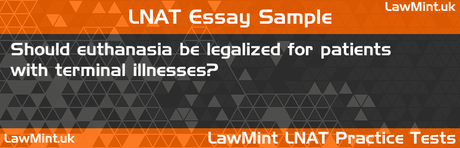 69 Should euthanasia be legalized for patients with terminal illnesses LNAT Practice Test Sample Essay