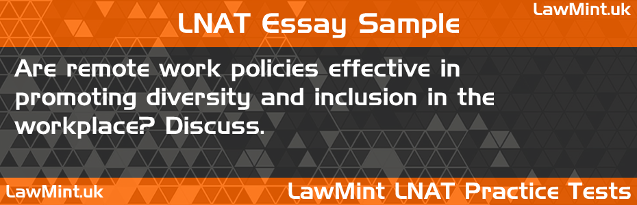 76 Are remote work policies effective in promoting diversity and inclusion in the workplace Discuss LNAT Practice Test Sample Essay