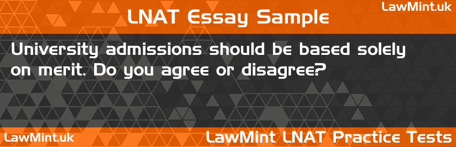 77 University admissions should be based solely on merit Do you agree or disagree LNAT Practice Test Sample Essay