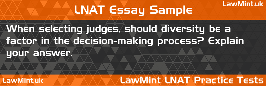 78 When selecting judges should diversity be a factor in the decision making process Explain your answer LNAT Practice Test Sample Essay