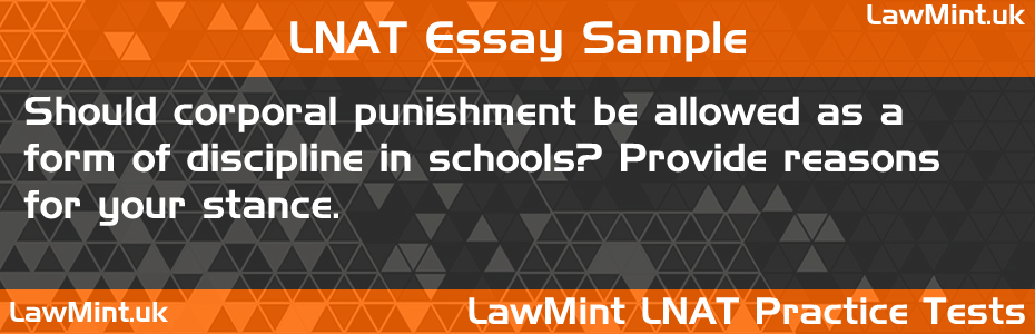 79 Should corporal punishment be allowed as a form of discipline in schools Provide reasons for your stance LNAT Practice Test Sample Essay