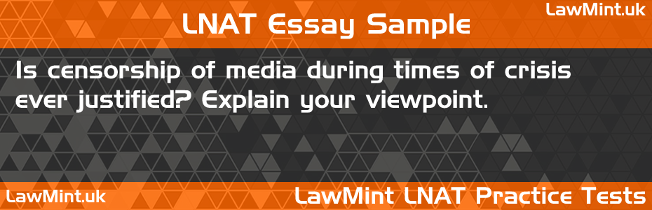 81 Is censorship of media during times of crisis ever justified Explain your viewpoint LNAT Practice Test Sample Essay