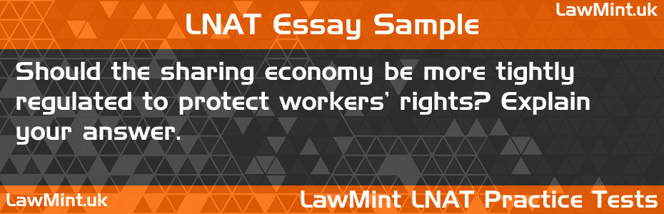 87 Should the sharing economy be more tightly regulated to protect workers rights Explain your answer LNAT Practice Test Sample Essay