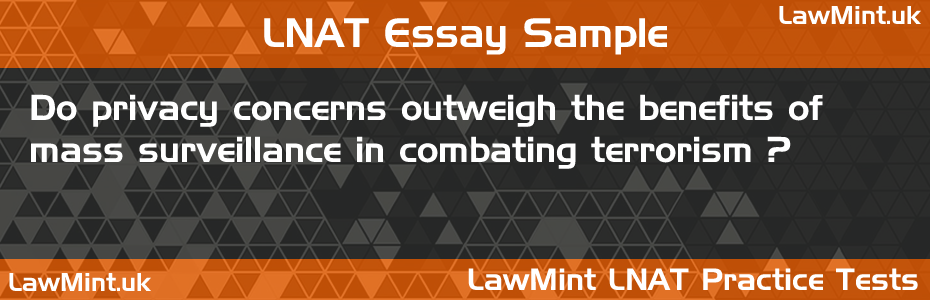 Do privacy concerns outweigh the benefits of mass surveillance in combating terrorism LNAT Practice Test Sample Essay