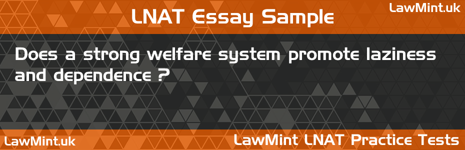 Does a strong welfare system promote laziness and dependence LNAT Practice Test Sample Essay